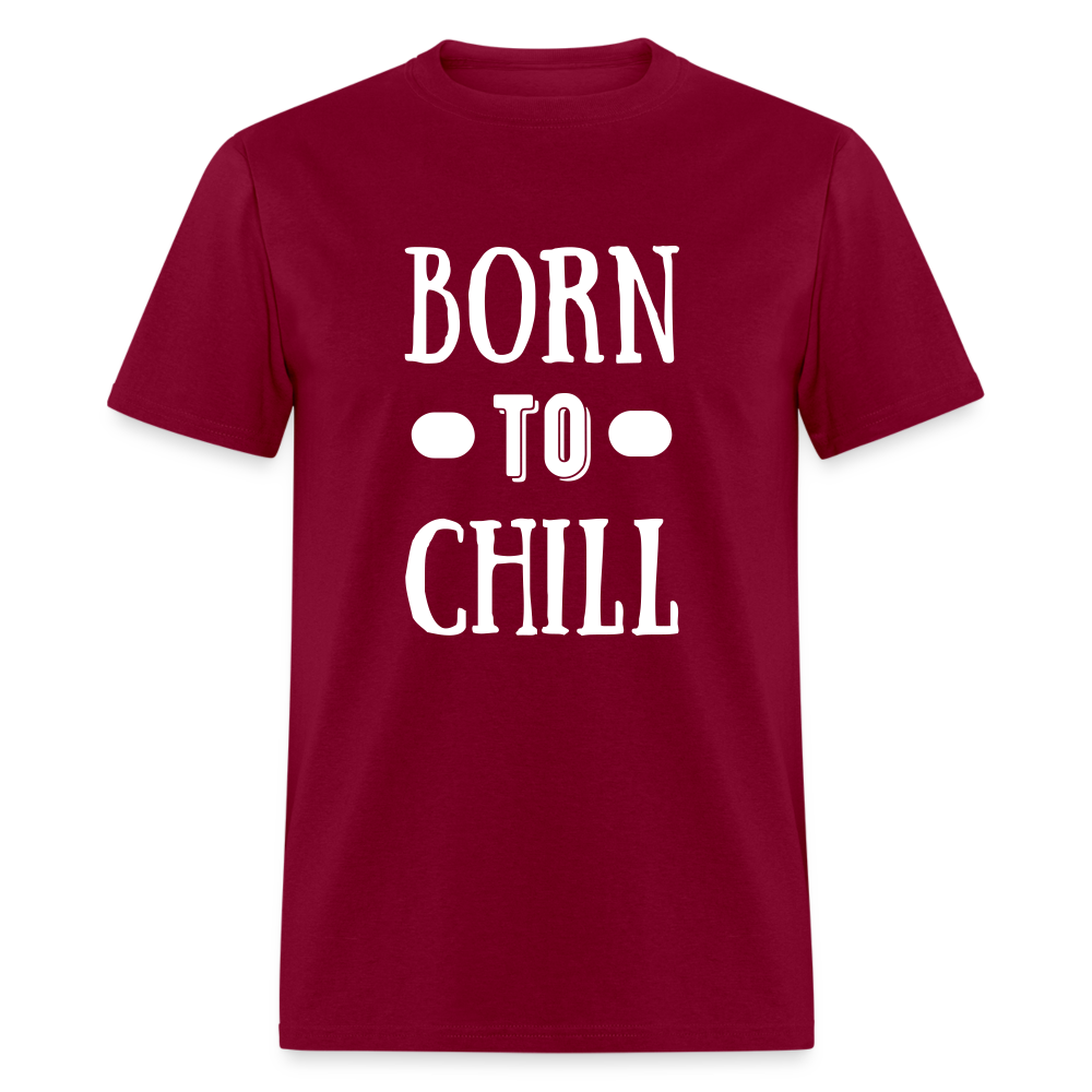 Unisex Born to Chill Print T Shirt - burgundy