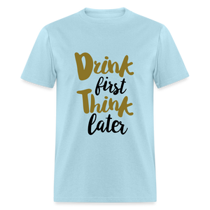 Unisex Classic Drink Now T Shirt - powder blue